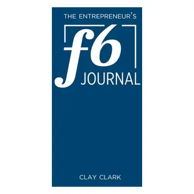 "The Entrepreneur's F6 Journal: Meta Thrive Time Journal" - "" ("Clark Clay")(Paperback)