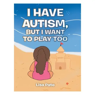 "I Have Autism, but I Want to Play Too" - "" ("Pate Lisa")(Pevná vazba)