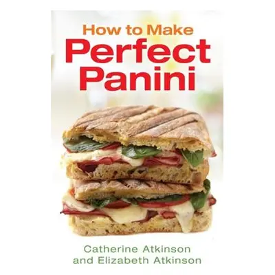 "How to Make Perfect Panini" - "" ("Atkinson Catherine")(Paperback)