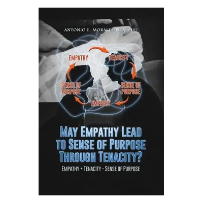 "May Empathy Lead to Sense of Purpose Through Tenacity?" - "" ("Morales-Pita Antonio E.")(Paperb