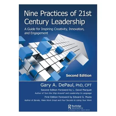 "Nine Practices of 21st Century Leadership: A Guide for Inspiring Creativity, Innovation, and En