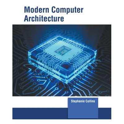 "Modern Computer Architecture" - "" ("Collins Stephanie")(Pevná vazba)