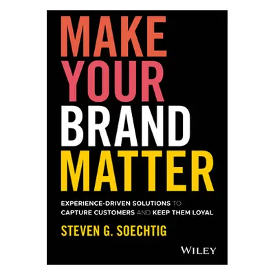 "Make Your Brand Matter: Experience-Driven Solutions to Capture Customers and Keep Them Loyal" -