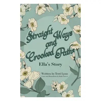 "Straight Ways and Crooked Paths: Ella's Story" - "" ("Lynn Terri")(Paperback)