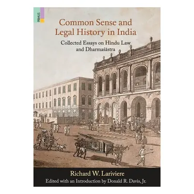 "Common Sense and Legal History in India: Collected Essays on Hindu Law and Dharmasastra" - "" (