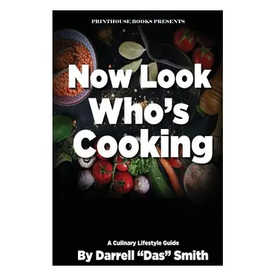 "Now Look Who's Cooking: A Culinary Lifestyle Guide" - "" ("Smith Darrell Das")(Paperback)