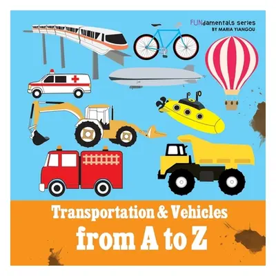 "Transportation & Vehicles from A to Z: Children's alphabet book. Boys & girls learn car, airpla