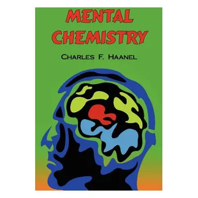 "Mental Chemistry: The Complete Original Text" - "" ("Haanel Charles F.")(Paperback)