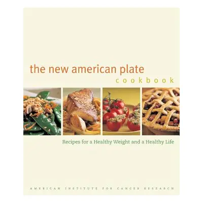 "The New American Plate Cookbook: Recipes for a Healthy Weight and a Healthy Life" - "" ("Americ