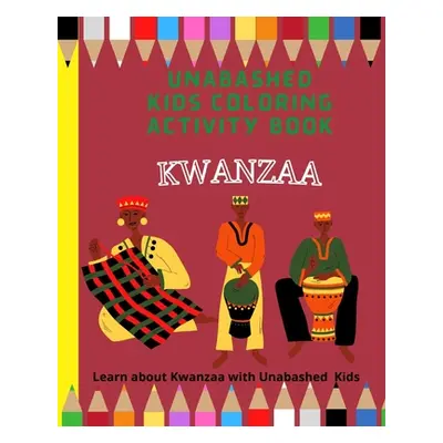 "Kwanzaa Coloring and Activity Book: Learn about Kwanzaa with Unabashed Kids" - "" ("Media Unaba