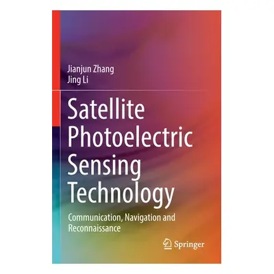 "Satellite Photoelectric Sensing Technology: Communication, Navigation and Reconnaissance" - "" 