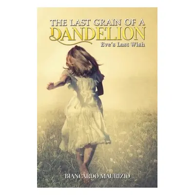 "The Last Grain of a Dandelion" - "" ("Maurizio Biancardo")(Paperback)