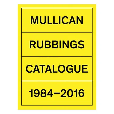 "Matt Mullican: Rubbings: Catalogue 1984-2016" - "" ("Mullican Matt")(Pevná vazba)