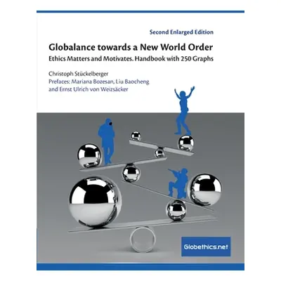 "Globalance towards a New World Order: Ethics Matters and Motivates. Handbook with 250 Graphs" -