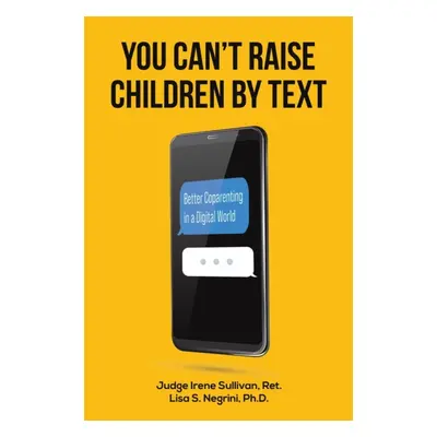 "You Can't Raise Children By Text" - "" ("Sullivan Ret Judge Irene")(Paperback)