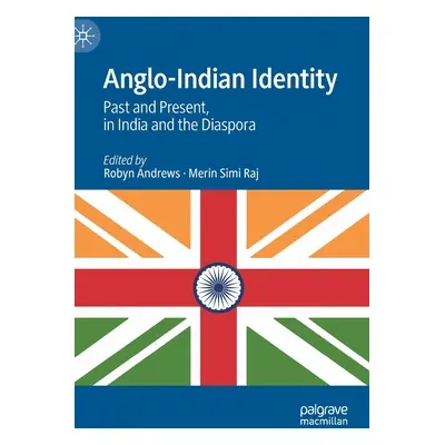 "Anglo-Indian Identity: Past and Present, in India and the Diaspora" - "" ("Andrews Robyn")(Pevn