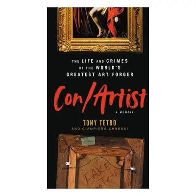 "Con/Artist: The Life and Crimes of the World's Greatest Art Forger" - "" ("Tetro Tony")(Pevná v