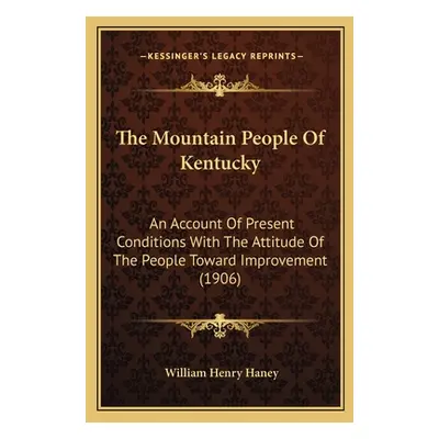 "The Mountain People of Kentucky: An Account of Present Conditions with the Attitude of the Peop