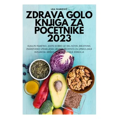 "Zdrava Golo Knjiga Za PoČetnike 2023" - "" ("Lea Ivanovic")(Paperback)