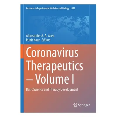 "Coronavirus Therapeutics - Volume I: Basic Science and Therapy Development" - "" ("Asea Alexzan