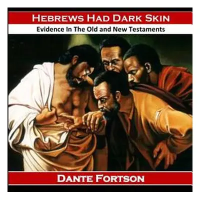 "Hebrews Had Dark Skin: Evidence In The Old and New Testaments" - "" ("Fortson Dante")(Paperback