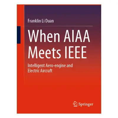 "When AIAA Meets IEEE: Intelligent Aero-Engine and Electric Aircraft" - "" ("Duan Franklin Li")(