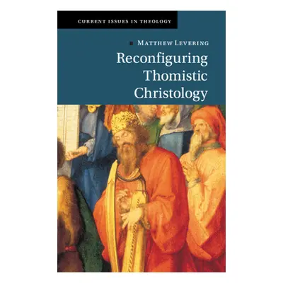 "Reconfiguring Thomistic Christology" - "" ("Levering Matthew")(Pevná vazba)