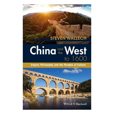 "China and the West to 1600: Empire, Philosophy, and the Paradox of Culture" - "" ("Wallech Stev