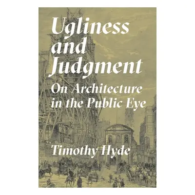 "Ugliness and Judgment: On Architecture in the Public Eye" - "" ("Hyde Timothy")(Paperback)