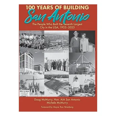 "100 Years of Building San Antonio: The People Who Built the Seventh Largest City in the USA, 19