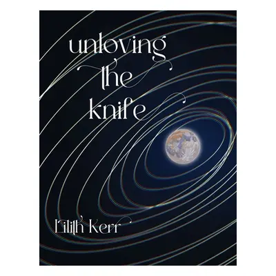 "unloving the knife" - "" ("Kerr Lilith")(Paperback)