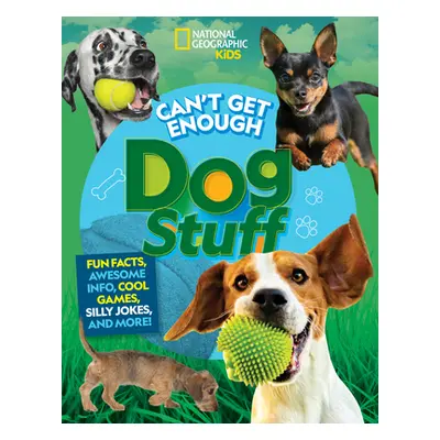 "Can't Get Enough Dog Stuff: Fun Facts, Awesome Info, Cool Games, Silly Jokes, and More!" - "" (