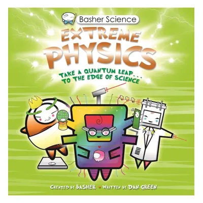 "Basher Science: Extreme Physics" - "" ("Green Dan")(Paperback / softback)