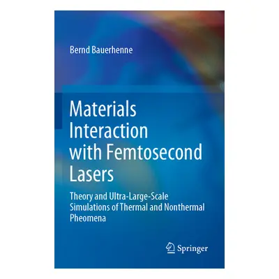 "Materials Interaction with Femtosecond Lasers: Theory and Ultra-Large-Scale Simulations of Ther