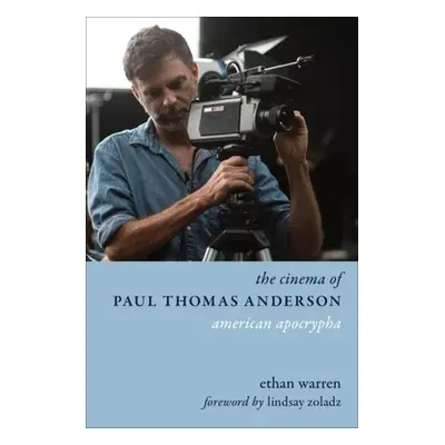 "The Cinema of Paul Thomas Anderson: American Apocrypha" - "" ("Warren Ethan")(Pevná vazba)