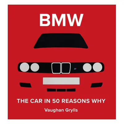 "The Spirit of BMW: 50 Reasons Why We Love Them" - "" ("Grylls Vaughan")(Pevná vazba)