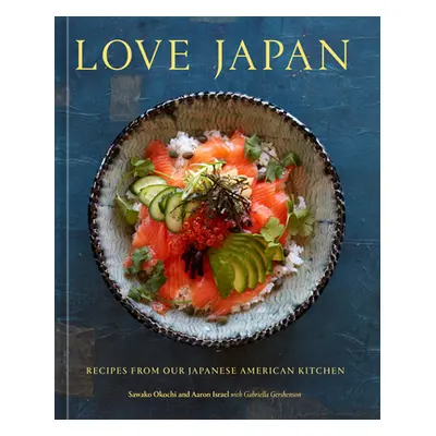 "Love Japan: Recipes from Our Japanese American Kitchen [A Cookbook]" - "" ("Okochi Sawako")(Pev