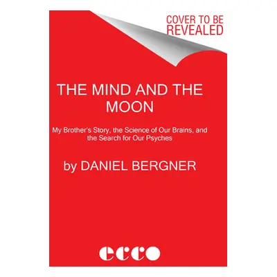 "The Mind and the Moon: My Brother's Story, the Science of Our Brains, and the Search for Our Ps