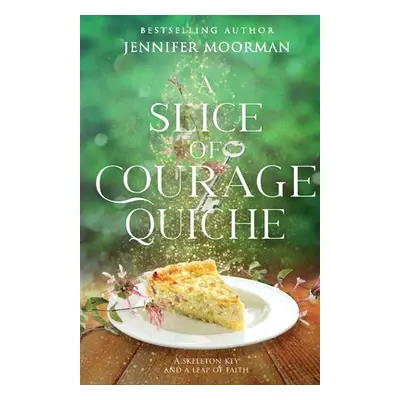 "A Slice of Courage Quiche" - "" ("Moorman Jennifer")(Paperback)