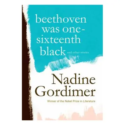 "Beethoven Was One-Sixteenth Black: And Other Stories" - "" ("Gordimer Nadine")(Pevná vazba)