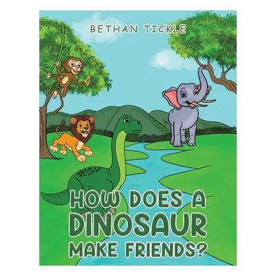 "How Does a Dinosaur Make Friends?" - "" ("Tickle Bethan")(Paperback)