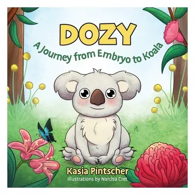 "Dozy: A Journey from Embryo to Koala" - "" ("Pintscher Kasia")(Paperback)