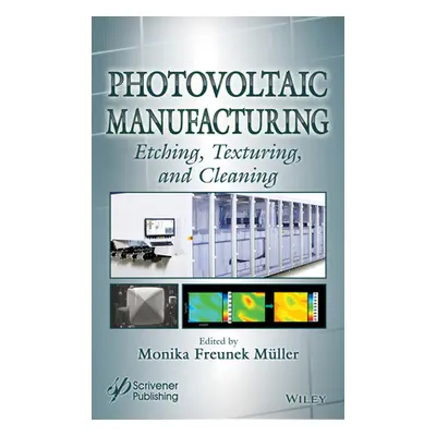 "Photovoltaic Manufacturing: Etching, Texturing, and Cleaning" - "" ("Muller Monika Freunek")(Pe