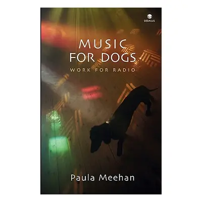 "Music for Dogs: Work for Radio" - "" ("Meehan Paula")(Paperback)