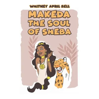 "Makeda: The Soul of Sheba" - "" ("Bell Whitney April")(Paperback)