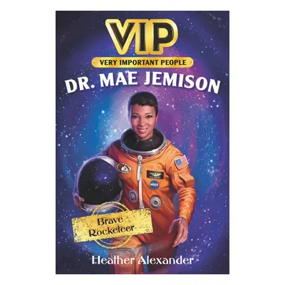 "Vip: Dr. Mae Jemison: Brave Rocketeer" - "" ("Alexander Heather")(Paperback)