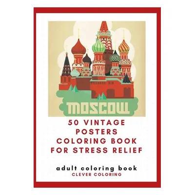 "50 Vintage Posters Coloring Book For Stress Relief: Adult Coloring Book" - "" ("Coloring Clever