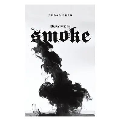 "Bury Me in Smoke" - "" ("Khan Emdad")(Paperback)