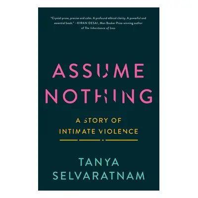 "Assume Nothing: A Story of Intimate Violence" - "" ("Selvaratnam Tanya")(Pevná vazba)