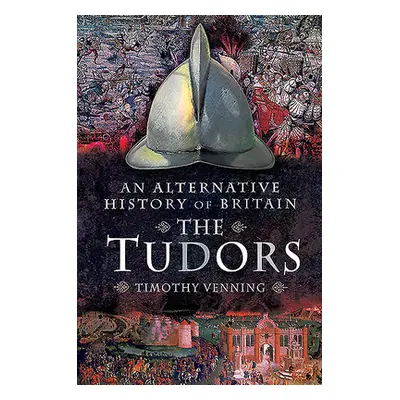 "An Alternative History of Britain: The Tudors" - "" ("Venning Timothy")(Paperback)